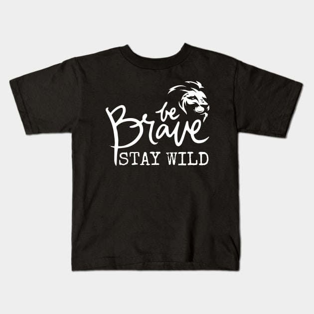 Be Brave Stay Wild Kids T-Shirt by Inktopolis